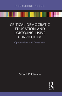 Critical Democratic Education and LGBTQ-Inclusive Curriculum: Opportunities and Constraints