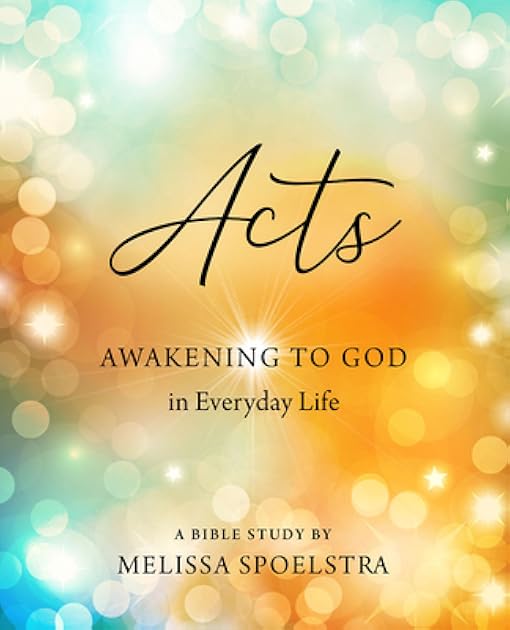 Acts - Women's Bible Study Participant Workbook: Awakening to God in Everyday Life