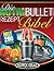 Die NutriBullet Rezept Bibel: 200 Köstliche und Gesund-Nahrhafte Blast und Smoothie Rezepte (German Edition)