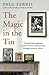 The Magic in the Tin: From the author of the critically acclaimed THE BOY ON THE SHED