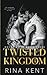 Twisted Kingdom by Rina Kent