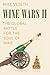 Wine Wars II: The Global Battle for the Soul of Wine