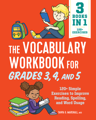 The Vocabulary Workbook for Grades 3, 4, and 5: 120+ Simple Exercises to Improve Reading, Spelling, and Word Usage (English Grammar Workbooks)