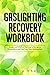 Gaslighting Recovery Workbook: Simple and Effective Methods to Recognize Manipulation and Heal from Toxic Relationships