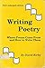 Writing Poetry: Where Poems Come from and How to Write Them