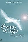 Swan Wings: A Spiritual Autobiography – Part 1: Childhood and Youth