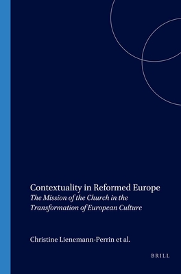 Contextuality in Reformed Europe: The Mission of the Church in the Transformation of European Culture (Currents of Encounter, 23)