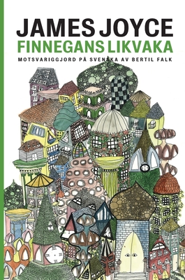 Finnegans likvaka: Finnegans Wake motsvariggjord på svenska (Swedish Edition)