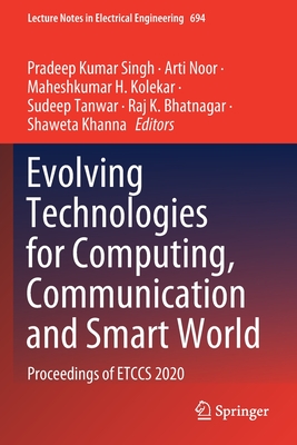 Evolving Technologies for Computing, Communication and Smart World: Proceedings of ETCCS 2020 (Lecture Notes in Electrical Engineering, 694)