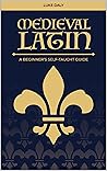 Medieval Latin: A Beginner's Self-Taught Guide (Revised Edition)