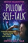Pillow Self-Talk: 5 Minutes Before Bed to Start Living the Life of Your Dreams Pillow Self-Talk: 5 Minutes Before Bed to Start Living the Life of Your Dreams