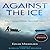 Against the Ice: The Classic Arctic Survival Story