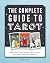 The Complete Guide to Tarot: Master the Cards, Sharpen Your Intuition, and Unlock the Magic Within You