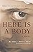 Here Is a Body