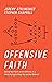 Offensive Faith: Taking Your Faith on the Offense in a World Trying to Keep you on the Defense