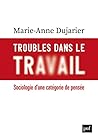 Troubles dans le travail: Sociologie d'une catégorie de pensée Troubles dans le travail: Sociologie d'une catégorie de pensée