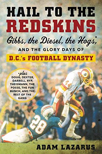 Hail to the Redskins: Gibbs, the Diesel, the Hogs, and the Glory Days of D.C.'s Football Dynasty