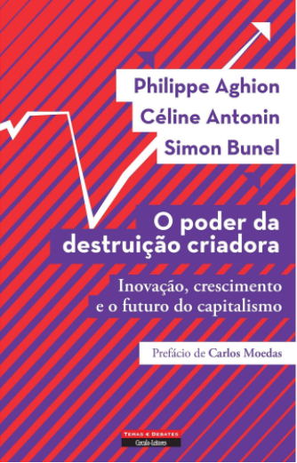 O Poder da Destruição Criadora Inovação, crescimento e o futuro do capitalismo