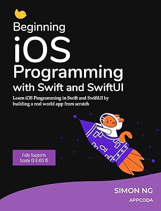 Beginning iOS 16 Programming with Swift and SwiftUI: Learn to build a real world iOS app from scratch using Swift and SwiftUI (Mastering iOS Programming and Swift Book 1)