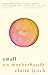Small by Claire   Lynch