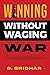 Winning without Waging War by S. Sridhar
