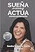SUEÑA EN GRANDE Y ACTÚA CON...