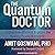 The Quantum Doctor by Amit Goswami