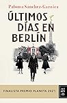 Últimos días en Berlín by Paloma Sánchez-Garnica
