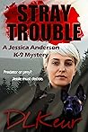 Stray Trouble (Jessica Anderson K-9 Mystery #2)