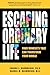Escaping the Ordinary Life: Four Mindsets That Can Transform Your World