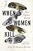 When Women Kill: Four Crimes Retold