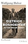 Dietrich Bonhoeffer: Auf dem Weg zur Freiheit. Ein Porträt