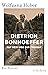 Dietrich Bonhoeffer: Auf dem Weg zur Freiheit. Ein Porträt