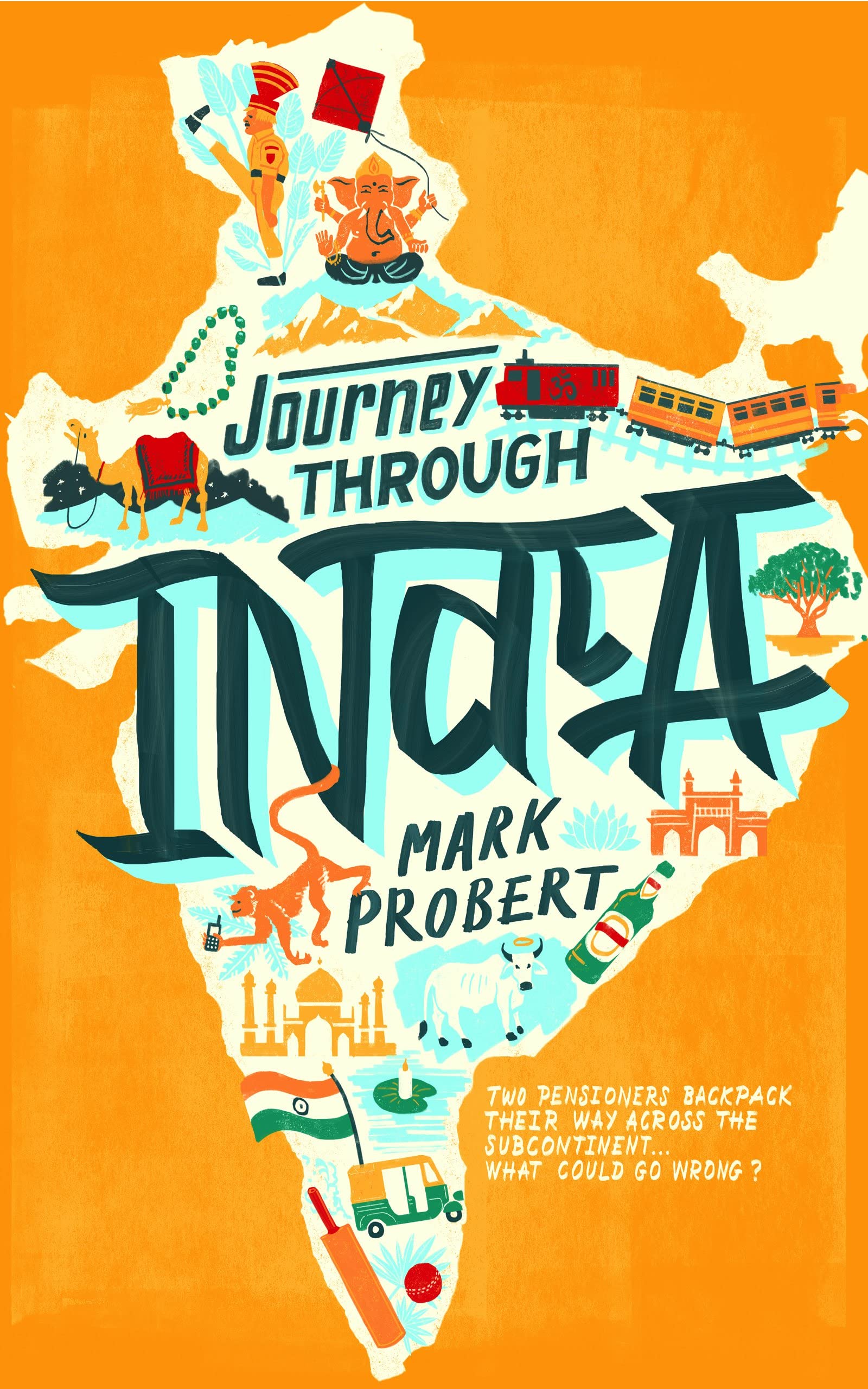 Journey through India: Two Pensioners Backpack Their Way Across the Subcontinent... What Could Go Wrong? (Kindle Edition)