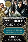 Book cover for I Was Told to Come Alone: My Journey Behind the Lines of Jihad