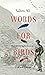 Words For Birds by ALI; SÁLIM ED. BY GANDHI
