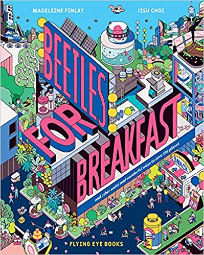 Beetles for Breakfast, and Other Weird and Wonderful Ways to Save the Planet (Hardcover)