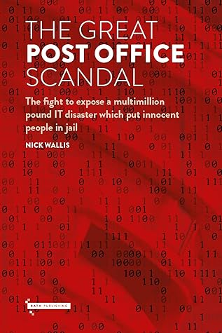The Great Post Office Scandal: The story of the fight to expose a multimillion pound IT disaster which put innocent people in jail
