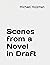Scenes from a Novel in Draft