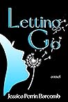 Book cover for Letting Go: A Story of Loss, Friendship, Betrayal, and the Search for Happiness, Love and Healing