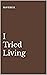 I Tried Living