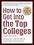 How to Get Into the Top Colleges, 3rd ed by Richard Montauk
