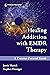 Healing Addiction with EMDR Therapy: A Trauma-Focused Guide