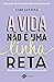 A vida não é uma linha reta (Portuguese Edition)