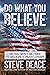 Do What You Believe  by Steve Deace