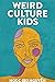 Weird Culture Kids