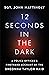 12 Seconds in the Dark by John Mattingly 12 Seconds in the Dark by John Mattingly