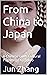 From China to Japan: A Chin...