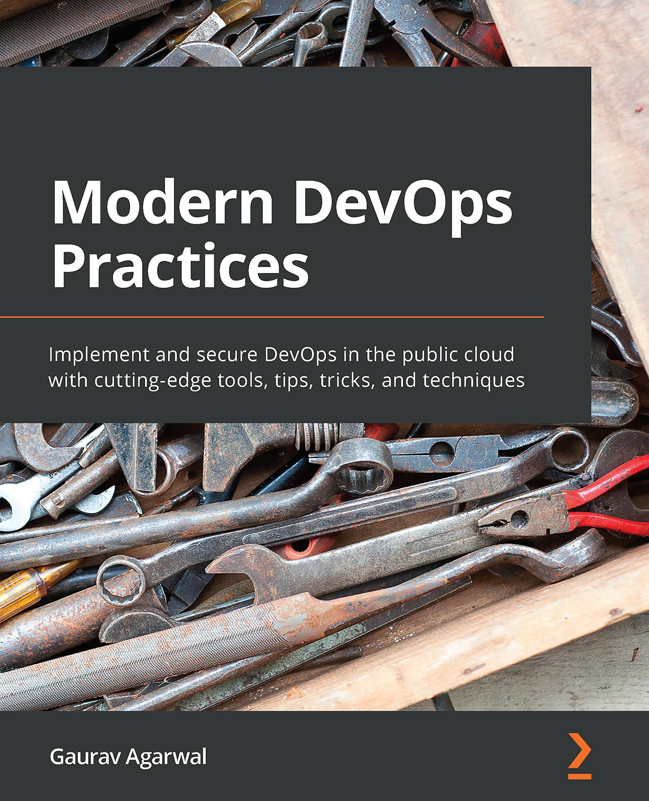 Modern DevOps Practices: Implement and secure DevOps in the public cloud with cutting-edge tools, tips, tricks, and techniques (Kindle Edition)