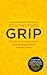 Grip: The Art of Working Smart (and getting to what matters most)